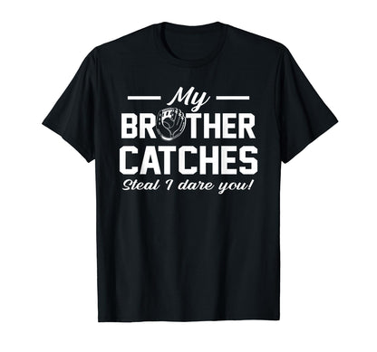 My Brother Catches Joke Baseball Catcher T-Shirt - Unique Graphic Unisex - T-Shirt, Sweatshirt, Hoodie