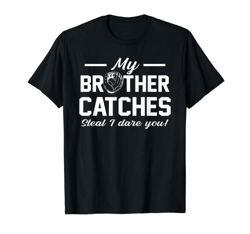 My Brother Catches Joke Baseball Catcher T-Shirt - Unique Graphic Unisex - T-Shirt, Sweatshirt, Hoodie