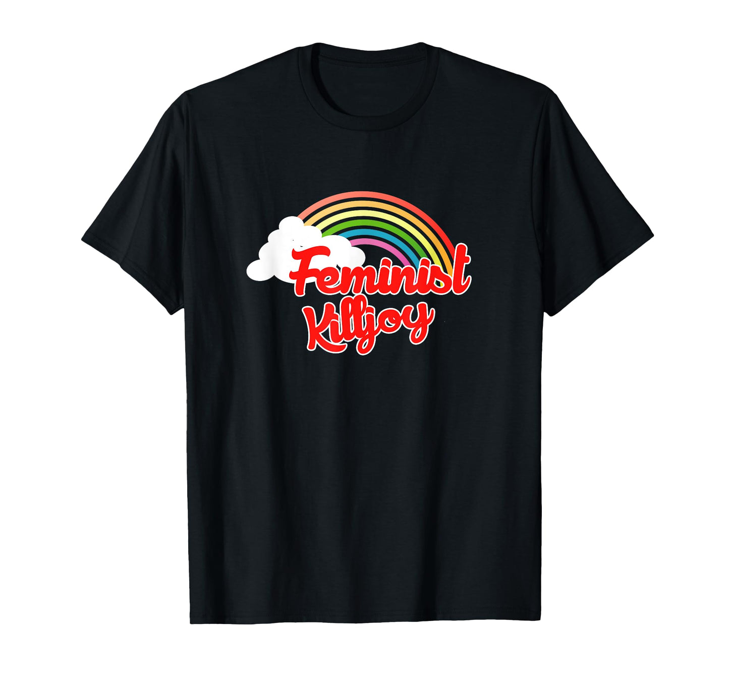 Feminist Killjoy Feminism Rainbow T-Shirt - Novelty Apparel Men Women - T-Shirt, Sweatshirt, Hoodie