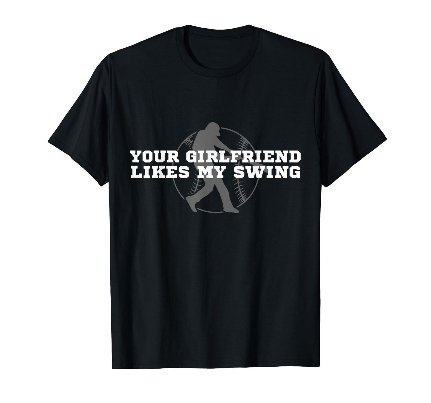 Funny Baseball Your Girlfriend Likes My T-Shirt - Graphic Print Men Women - T-Shirt, Sweatshirt, Hoodie
