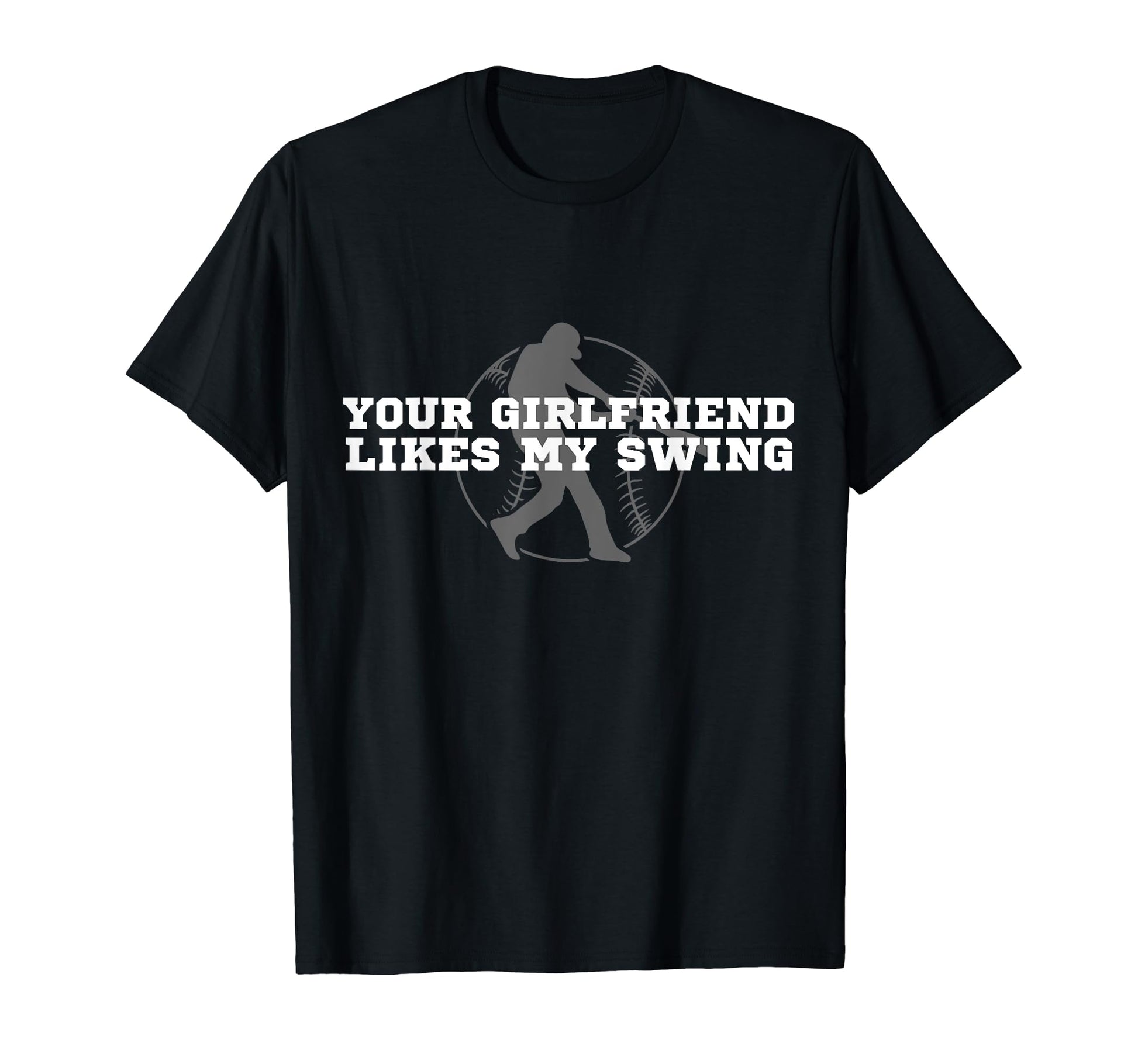Funny Baseball Your Girlfriend Likes My T-Shirt - Graphic Print Men Women - T-Shirt, Sweatshirt, Hoodie