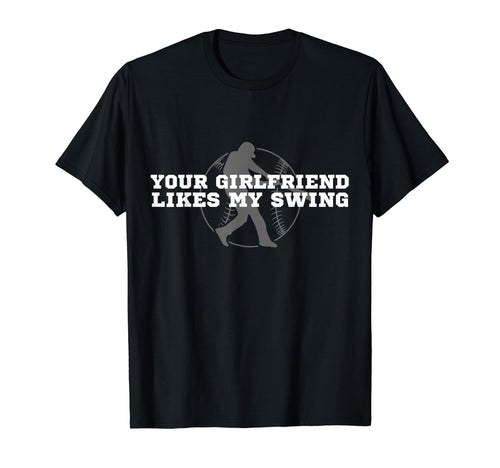 Funny Baseball Your Girlfriend Likes My T-Shirt - Graphic Print Men Women - T-Shirt, Sweatshirt, Hoodie