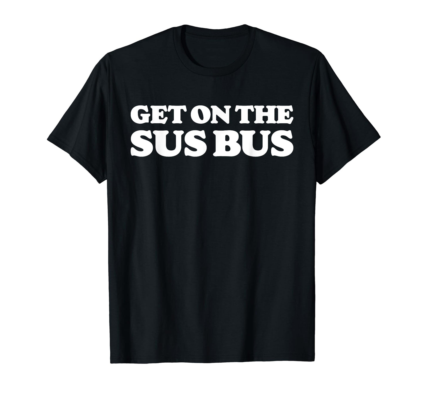 Get Sus Bus Funny Rainbow Suspicious T-Shirt - Streetwear Style Unisex - T-Shirt, Sweatshirt, Hoodie