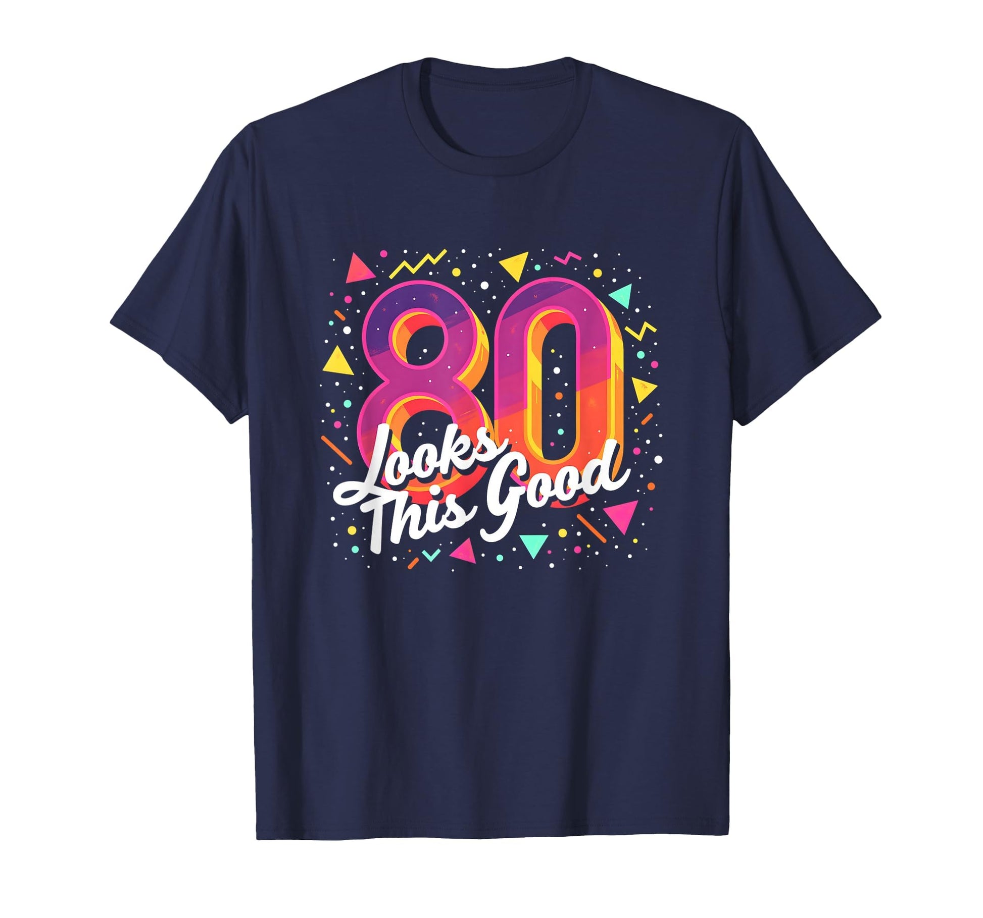 80Th Birthday Gift Looks This Good T-Shirt - Streetwear Style Men Women - T-Shirt, Sweatshirt, Hoodie