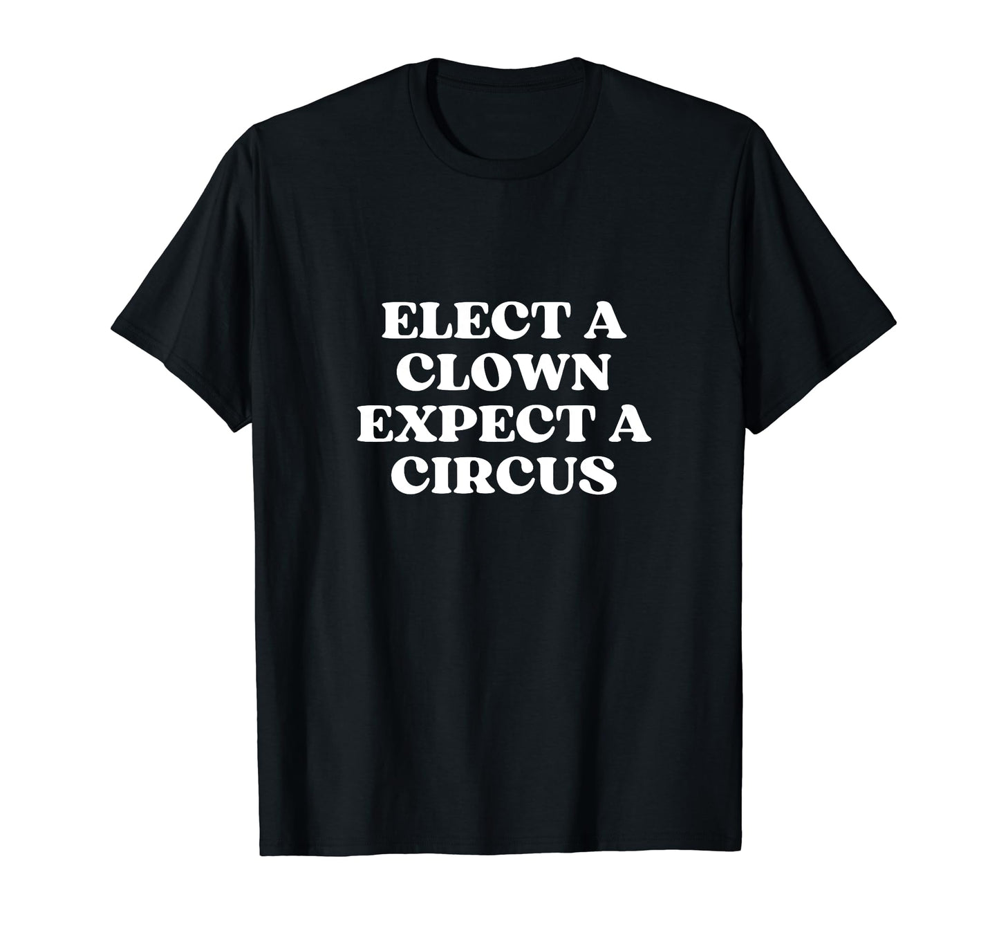 Elect Clown Expect Circus Y2K Aesthetic T-Shirt - Graphic Print for Adults - T-Shirt, Sweatshirt, Hoodie