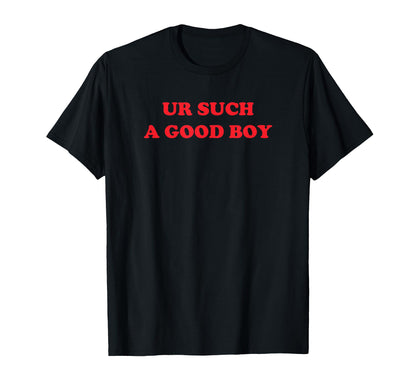 Ur Such Good Funny Y2K Aesthetic T-Shirt - Minimalist Print for Adults - T-Shirt, Sweatshirt, Hoodie