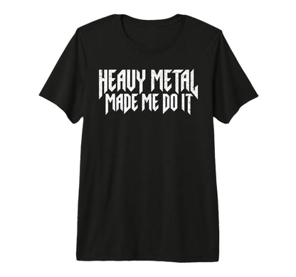 Heavy Metal Made Me Do It Rock Sign Rock N T-Shirt - Unique Graphic Unisex - T-Shirt, Sweatshirt, Hoodie