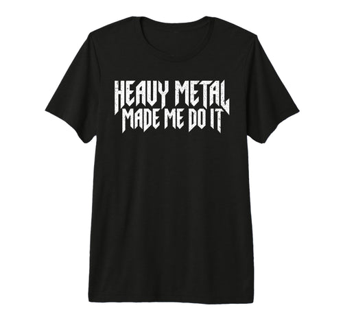Heavy Metal Made Me Do It Rock Sign Rock N T-Shirt - Unique Graphic Unisex - T-Shirt, Sweatshirt, Hoodie