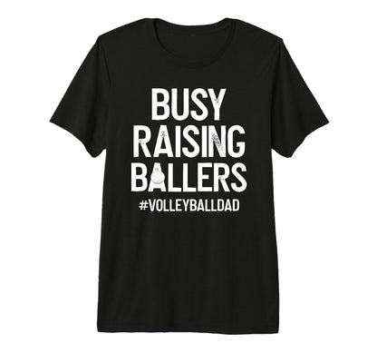 Mens Busy Raising Ballers Volleyball Dad T-Shirt - Minimalist Print Unisex - T-Shirt, Sweatshirt, Hoodie