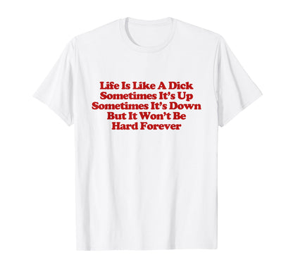 Life Is Like Dick Y2K Aesthetic T-Shirt - Fun Novelty Design for Adults - T-Shirt, Sweatshirt, Hoodie