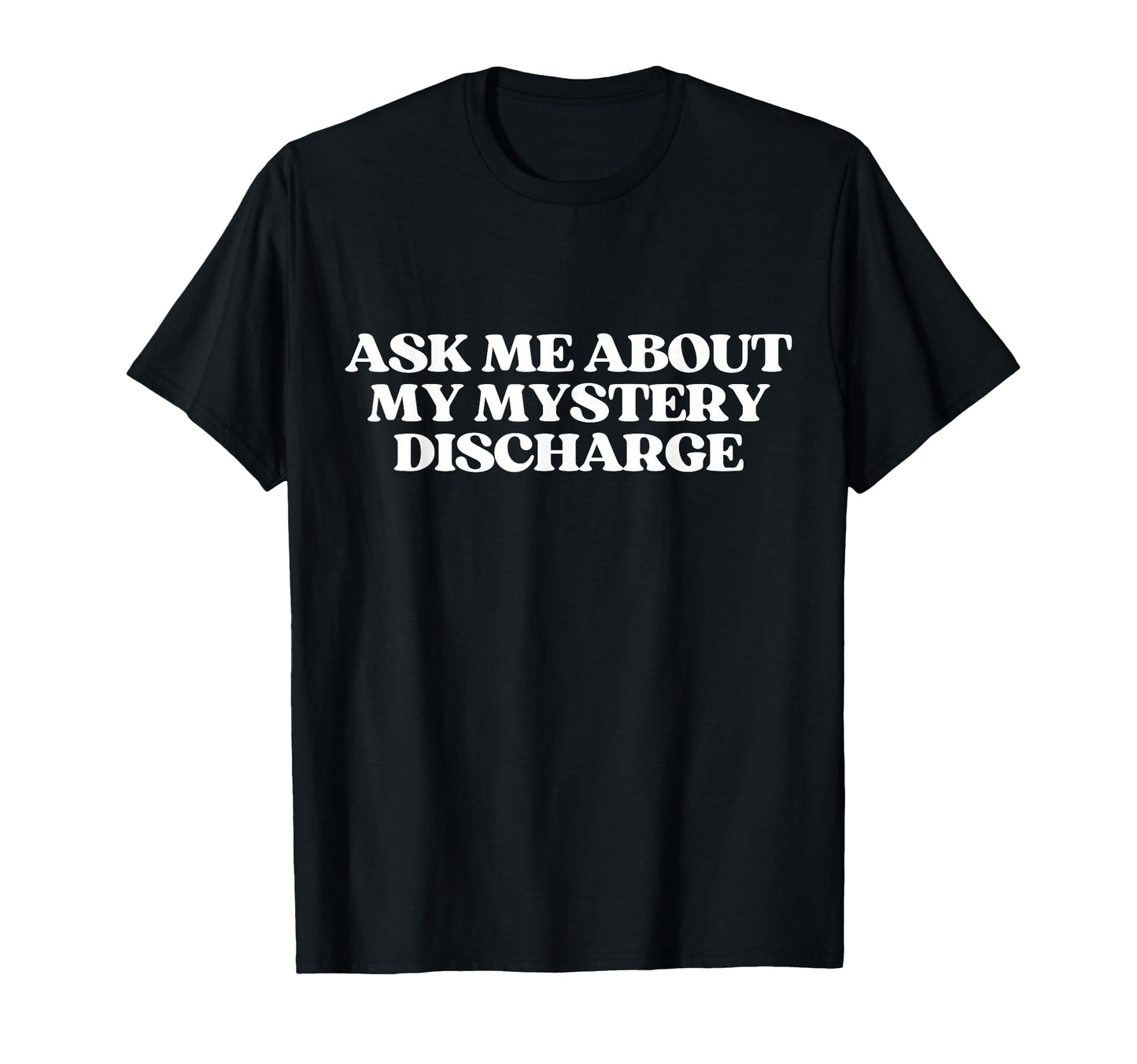 Ask Me About My Mystery Discharge Y2K T-Shirt - Trendy Graphic Men Women - T-Shirt, Sweatshirt, Hoodie