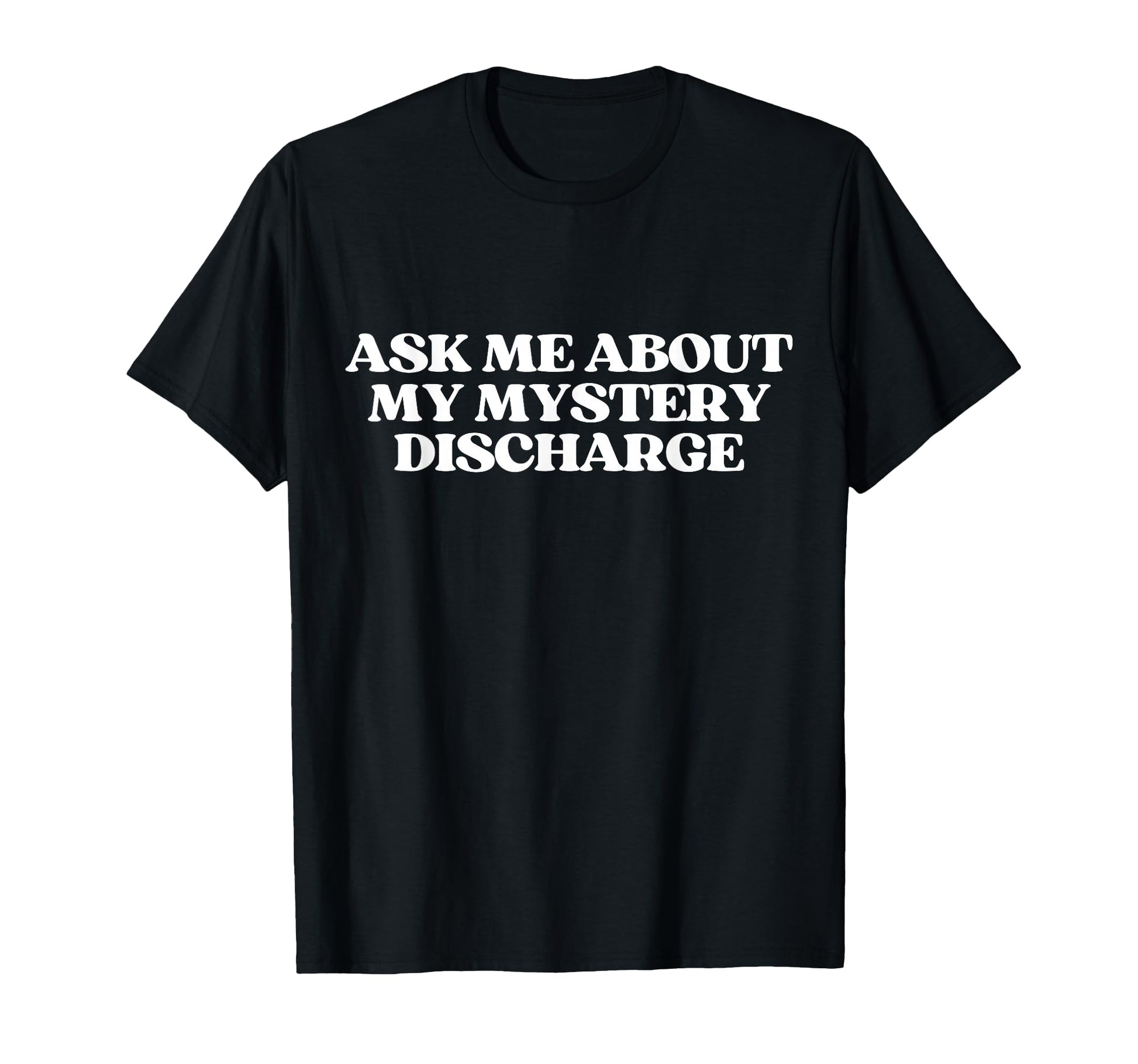 Ask Me About My Mystery Discharge Y2K T-Shirt - Trendy Graphic Men Women - T-Shirt, Sweatshirt, Hoodie