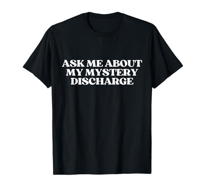 Ask Me About My Mystery Discharge Y2K T-Shirt - Trendy Graphic Men Women - T-Shirt, Sweatshirt, Hoodie