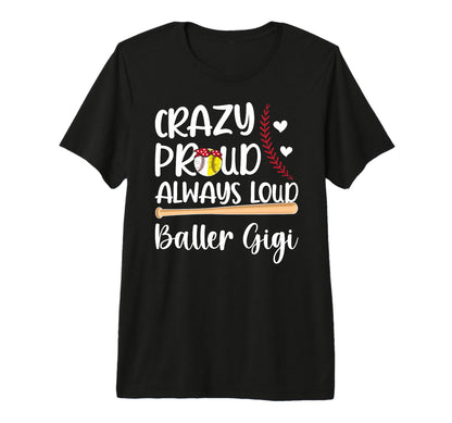 Crazy Proud Baller Gigi Softball T-Shirt - Fun Novelty Design Men Women - T-Shirt, Sweatshirt, Hoodie