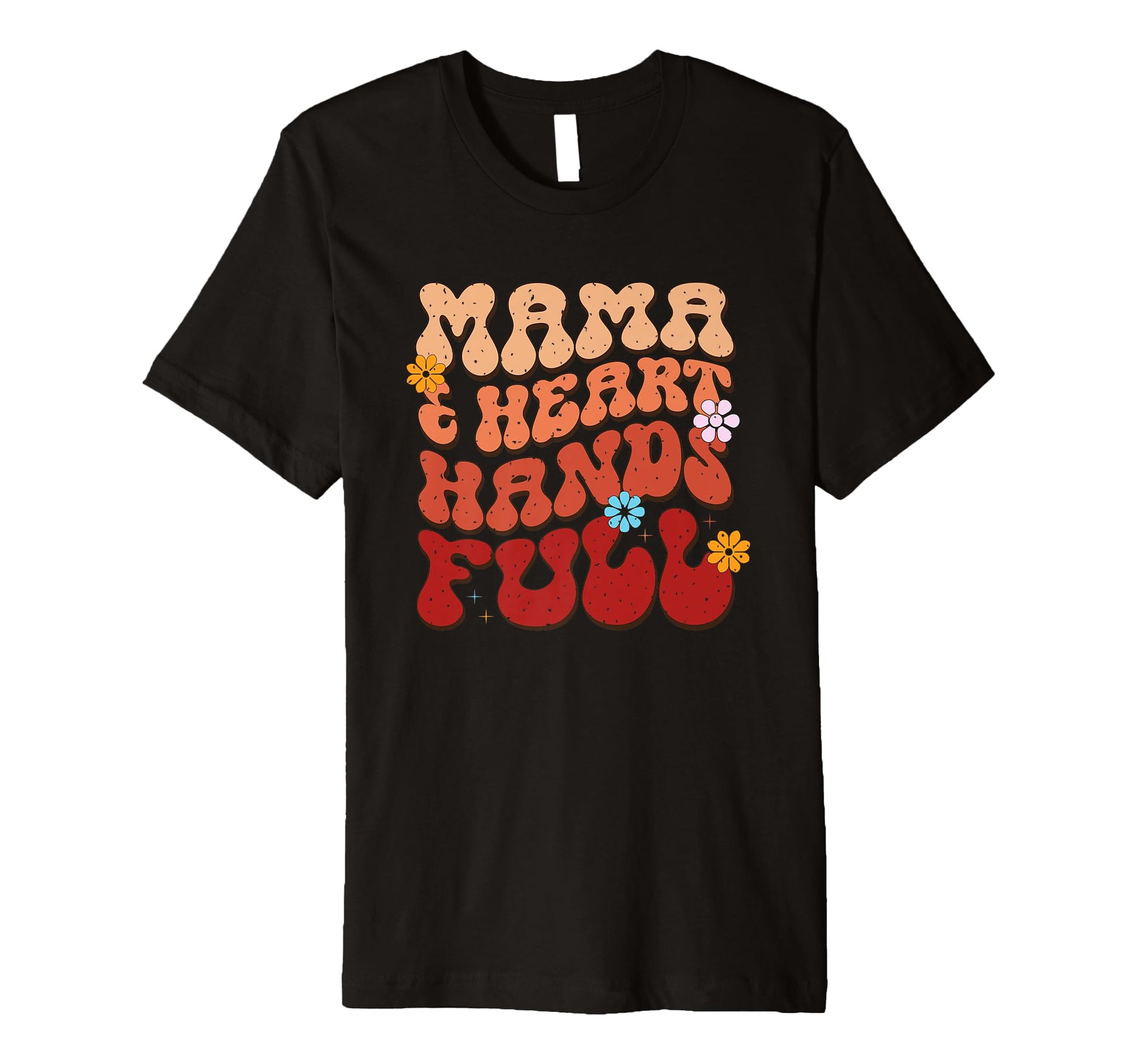 Mama Heart Hands Full Floral T-Shirt - Fun Novelty Design for Adults - T-Shirt, Sweatshirt, Hoodie