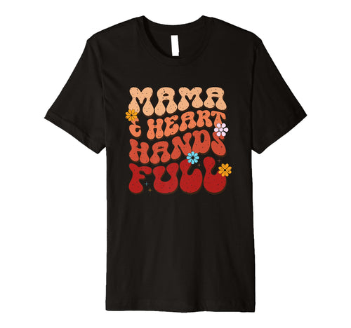 Mama Heart Hands Full Floral T-Shirt - Fun Novelty Design for Adults - T-Shirt, Sweatshirt, Hoodie