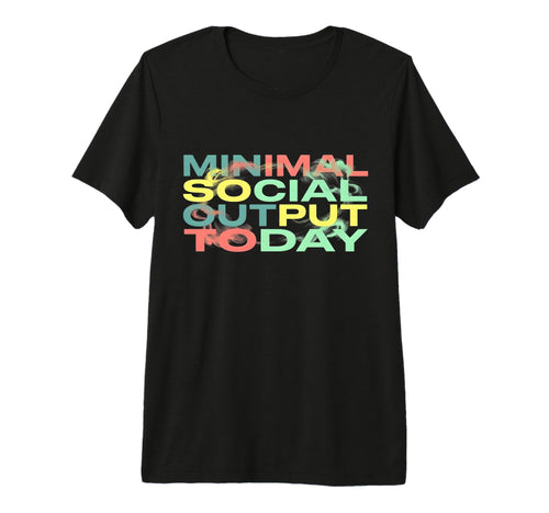 Minimal Social Output Today 90S T-Shirt - Streetwear Style for Adults - T-Shirt, Sweatshirt, Hoodie