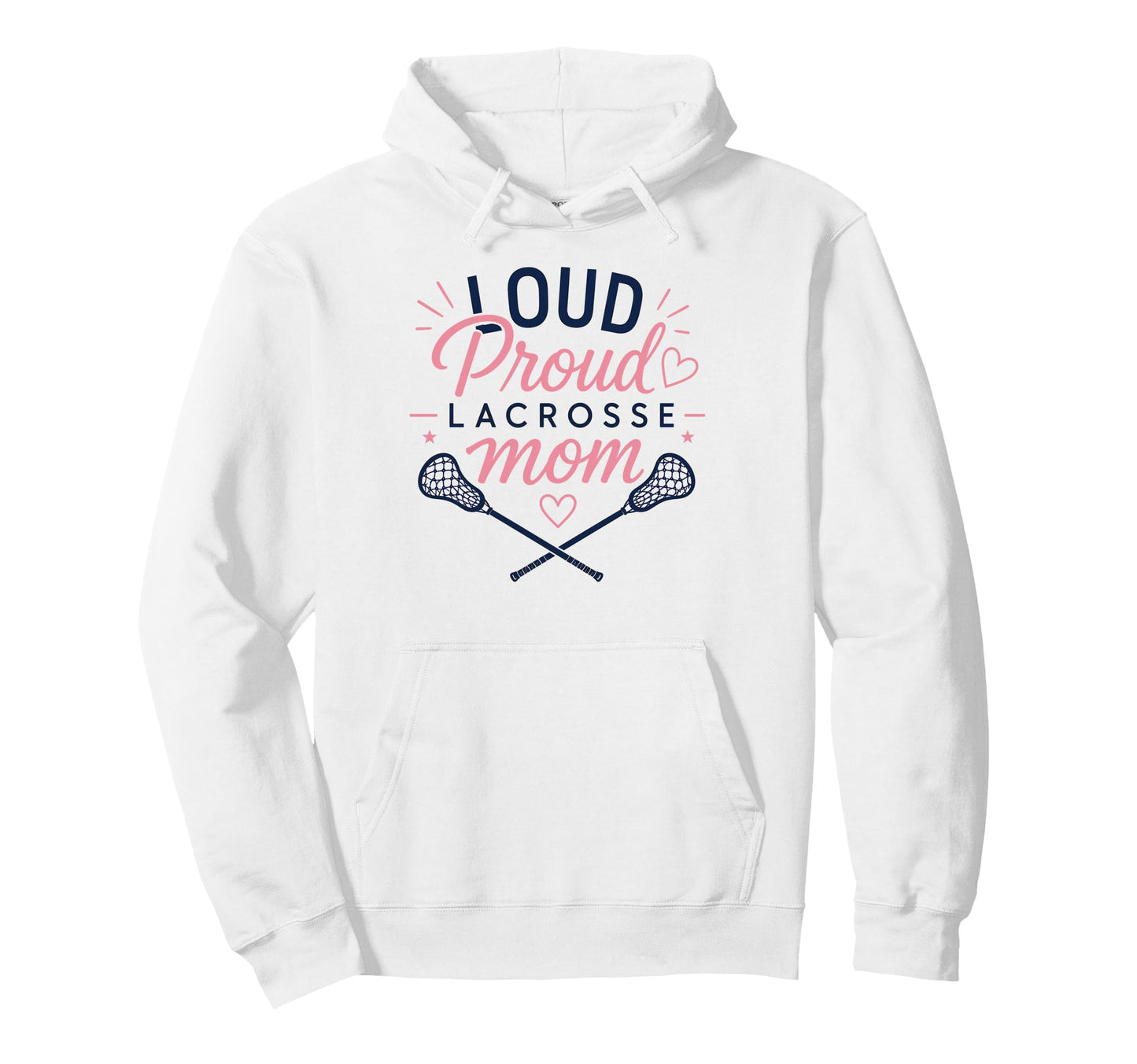 Loud Proud Lacrosse Mom Funny Sports Hoodie - Trendy Graphic Unisex - T-Shirt, Sweatshirt, Hoodie