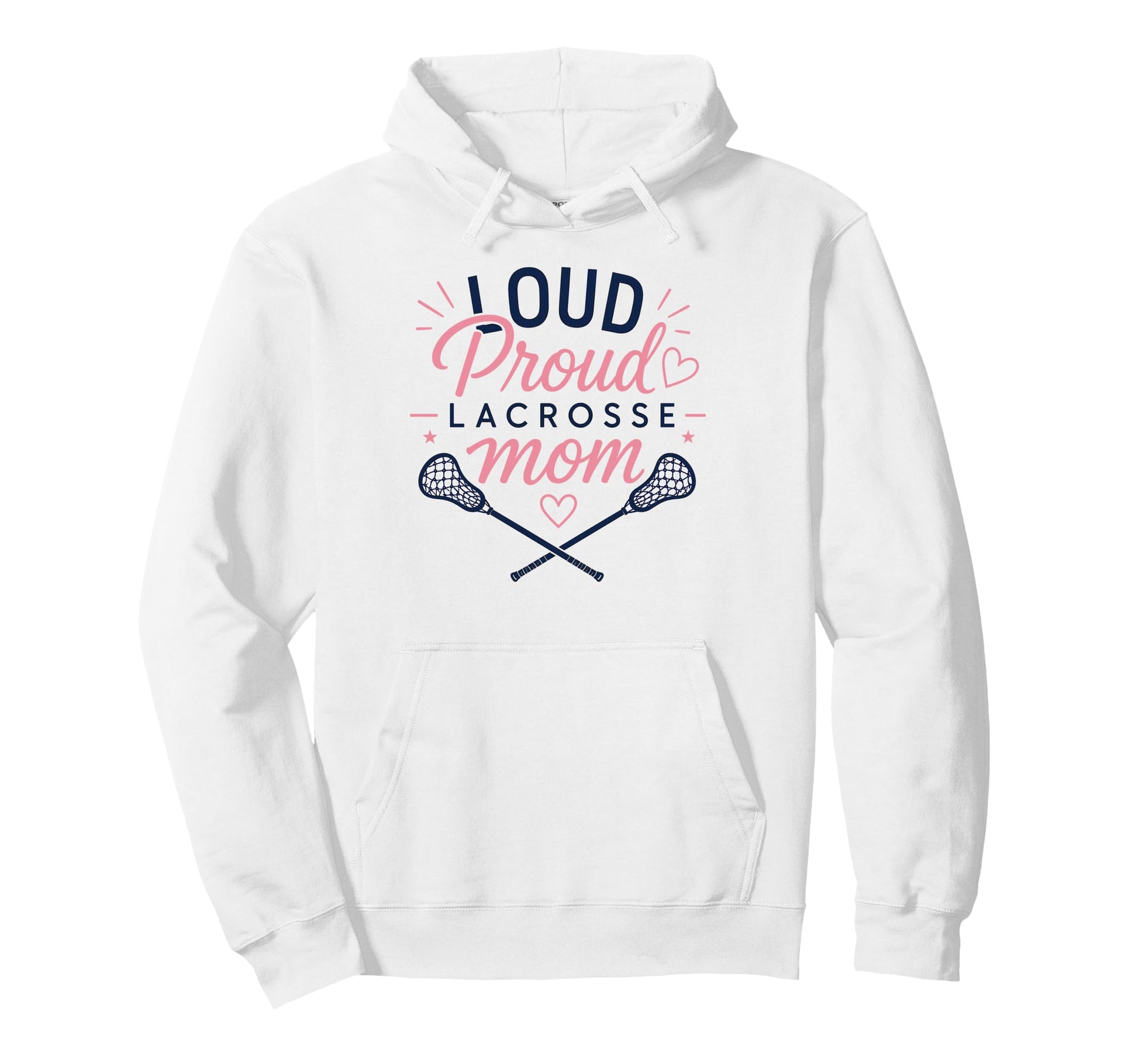 Loud Proud Lacrosse Mom Funny Sports Hoodie - Trendy Graphic Unisex - T-Shirt, Sweatshirt, Hoodie