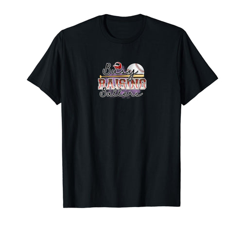 Busy Raising Ballers Funny Baseball Lovers T-Shirt - Novelty Apparel Unisex - T-Shirt, Sweatshirt, Hoodie