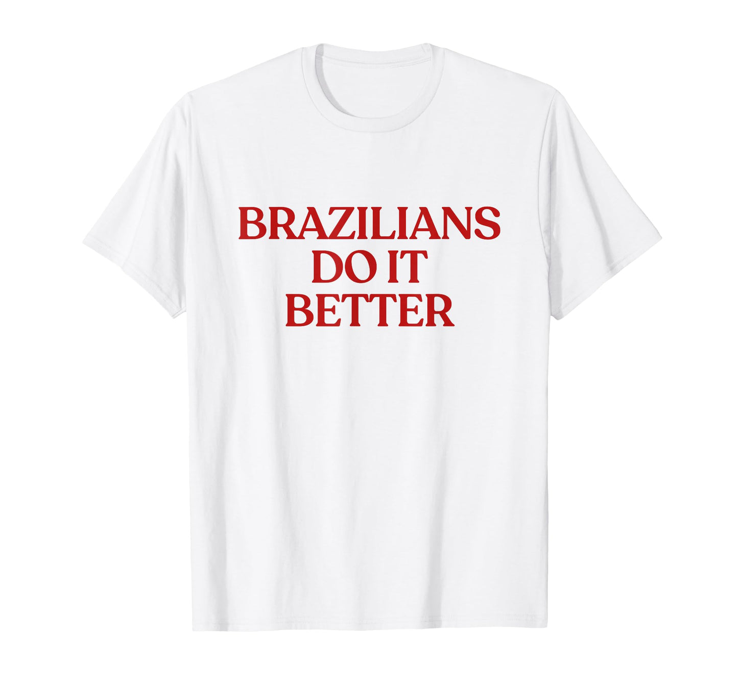 Brazilians Do It Better Y2K T-Shirt - Casual Everyday Wear for Adults - T-Shirt, Sweatshirt, Hoodie