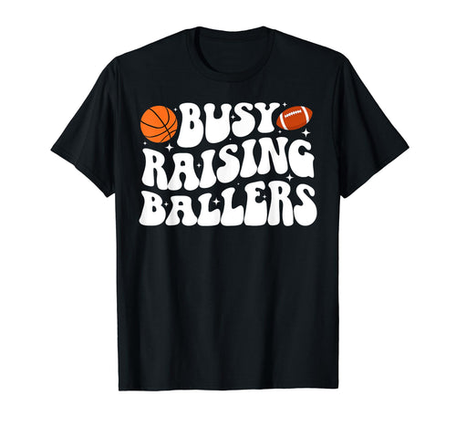 Busy Raising Ballers Basketball Football T-Shirt - Minimalist Print Unisex - T-Shirt, Sweatshirt, Hoodie