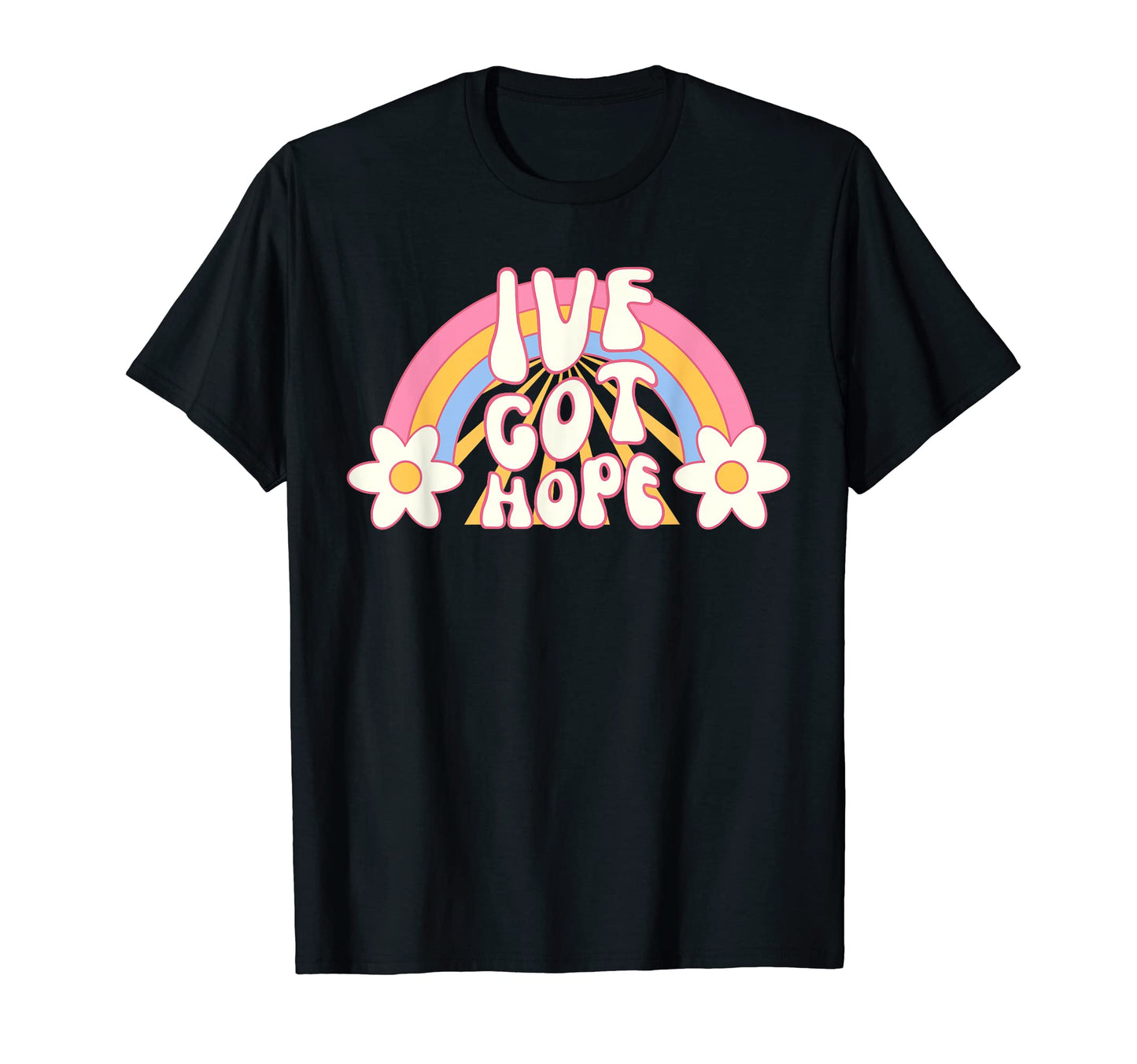 Ivf Got Hope Rainbow Inspirational T-Shirt - Graphic Print Unisex - T-Shirt, Sweatshirt, Hoodie