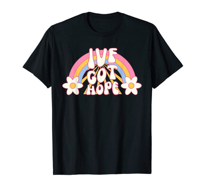 Ivf Got Hope Rainbow Inspirational T-Shirt - Graphic Print Unisex - T-Shirt, Sweatshirt, Hoodie