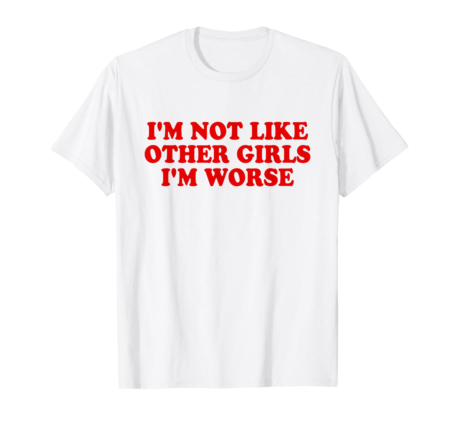 Im Not Like Other Im Worse Y2K T-Shirt - Minimalist Print for Adults - T-Shirt, Sweatshirt, Hoodie