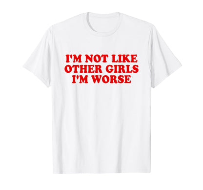 Im Not Like Other Im Worse Y2K T-Shirt - Minimalist Print for Adults - T-Shirt, Sweatshirt, Hoodie