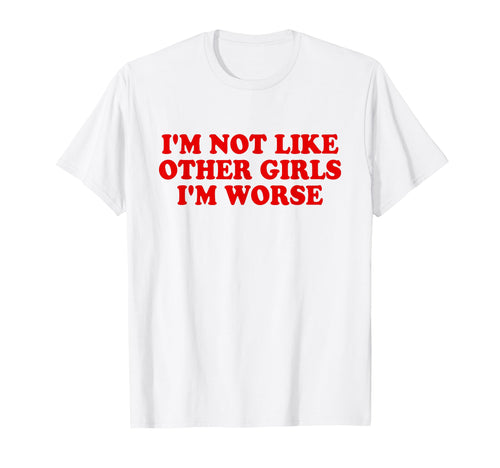 Im Not Like Other Im Worse Y2K T-Shirt - Minimalist Print for Adults - T-Shirt, Sweatshirt, Hoodie