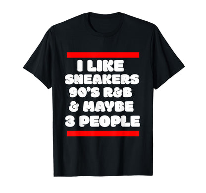 I Like Sneakers 90S R B And Like 3 T-Shirt - Streetwear Style Men Women - T-Shirt, Sweatshirt, Hoodie