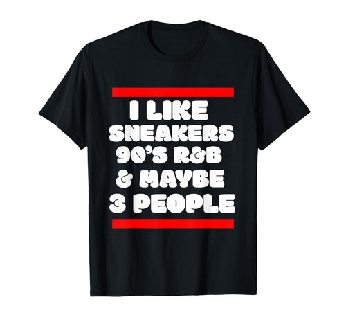 I Like Sneakers 90S R B And Like 3 T-Shirt - Streetwear Style Men Women - T-Shirt, Sweatshirt, Hoodie