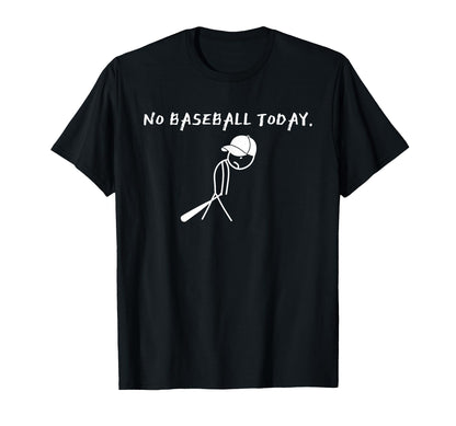 No Baseball Today Baseball Player Funny T-Shirt - Custom Art Print Unisex - T-Shirt, Sweatshirt, Hoodie