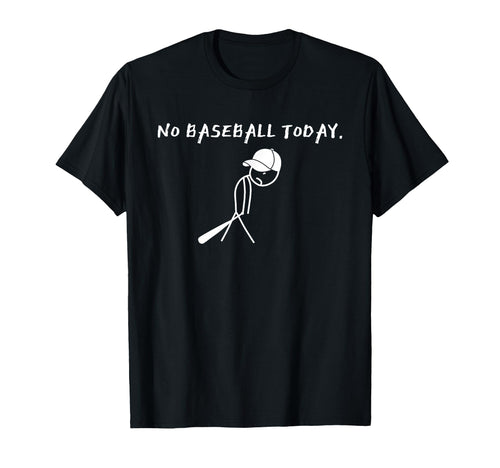 No Baseball Today Baseball Player Funny T-Shirt - Custom Art Print Unisex - T-Shirt, Sweatshirt, Hoodie