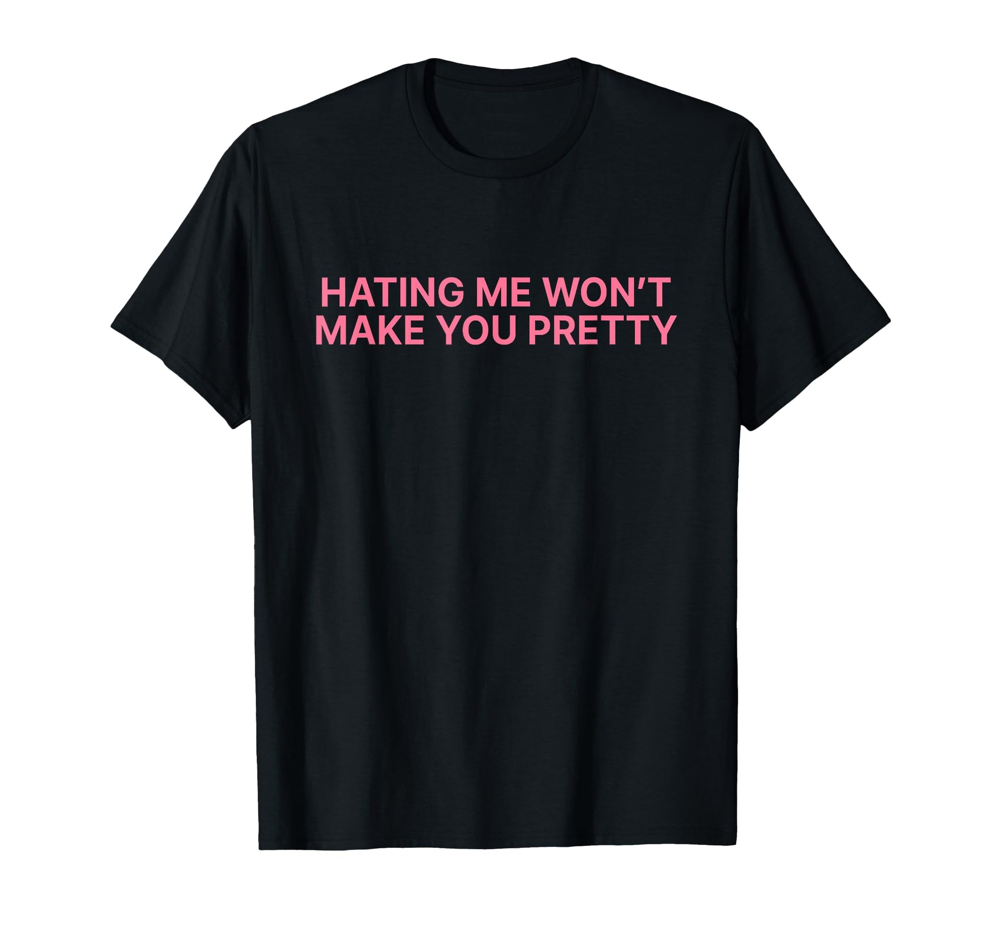 Hating Me Wont Make You Pretty Y2K T-Shirt - Trendy Graphic Men Women - T-Shirt, Sweatshirt, Hoodie