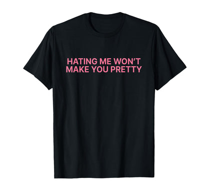 Hating Me Wont Make You Pretty Y2K T-Shirt - Trendy Graphic Men Women - T-Shirt, Sweatshirt, Hoodie