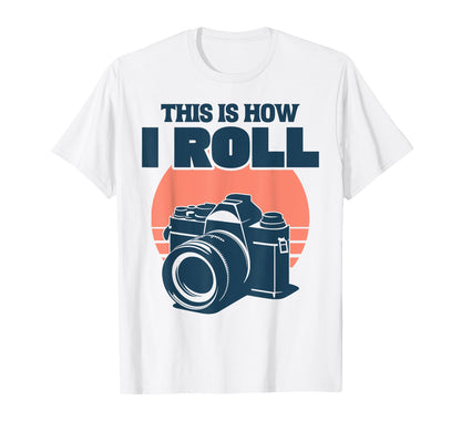 This Is How I Roll Photography Camera T-Shirt - Graphic Print Men Women - T-Shirt, Sweatshirt, Hoodie