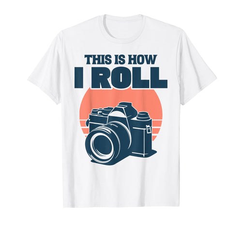 This Is How I Roll Photography Camera T-Shirt - Graphic Print Men Women - T-Shirt, Sweatshirt, Hoodie