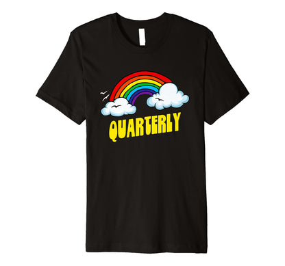 Quarterly Funny Sarcastic Rainbow T-Shirt - Casual Everyday Wear Unisex - T-Shirt, Sweatshirt, Hoodie