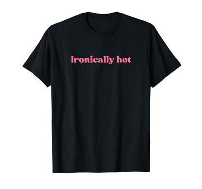 Ironically Hot 2000S Y2K Aesthetic T-Shirt - Aesthetic Graphic Unisex - T-Shirt, Sweatshirt, Hoodie