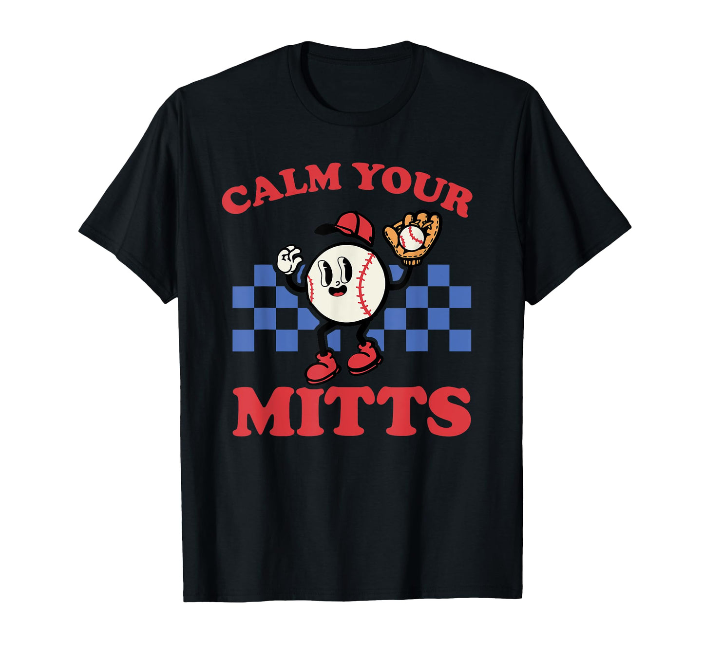 Calm Your Mitts Funny Baseball Game Day T-Shirt - Aesthetic Graphic Unisex - T-Shirt, Sweatshirt, Hoodie