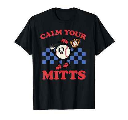 Calm Your Mitts Funny Baseball Game Day T-Shirt - Aesthetic Graphic Unisex - T-Shirt, Sweatshirt, Hoodie