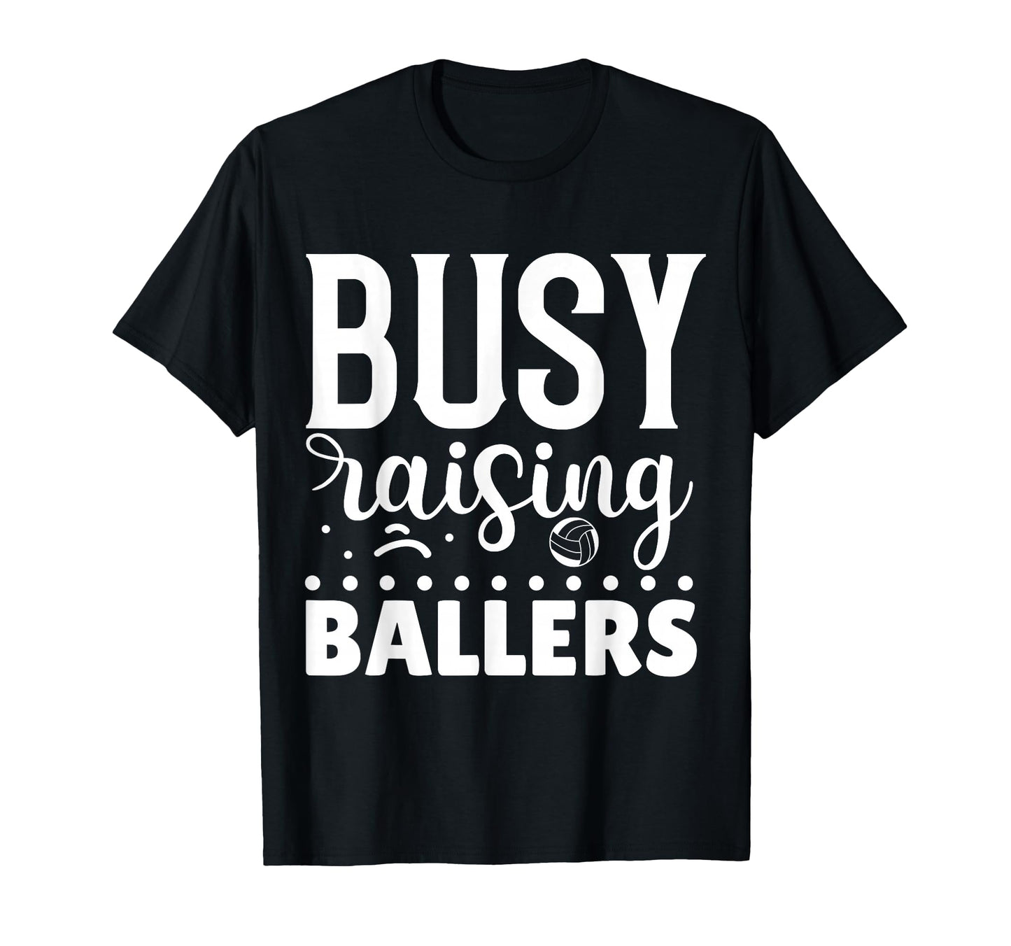 Busy Raising Ballers Volleyball T-Shirt - Unique Graphic Men Women - T-Shirt, Sweatshirt, Hoodie