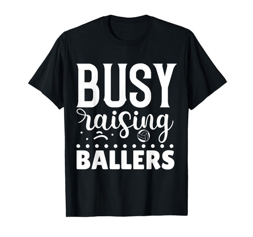 Busy Raising Ballers Volleyball T-Shirt - Unique Graphic Men Women - T-Shirt, Sweatshirt, Hoodie