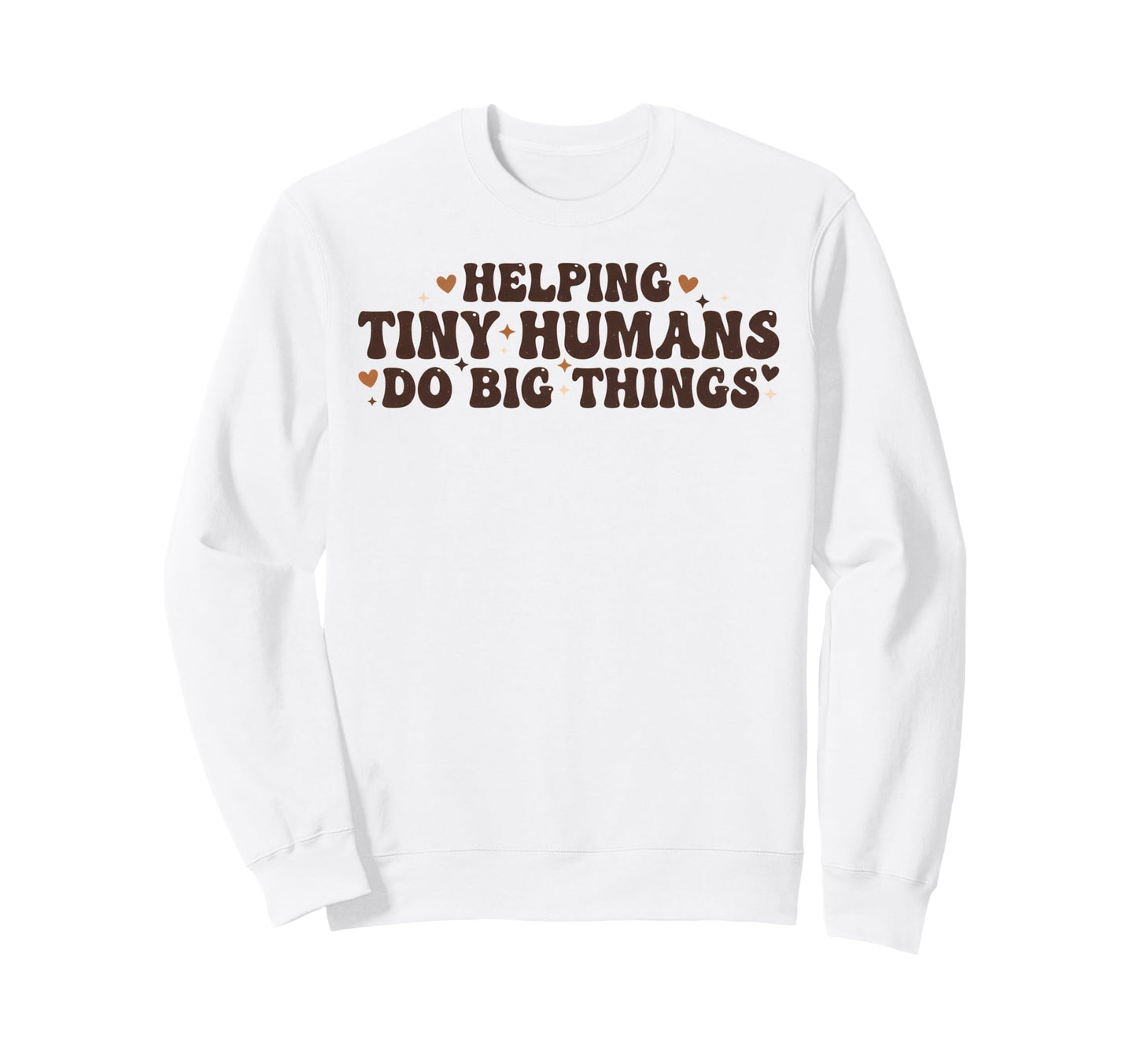 Helping Tiny Humans Do Big Things Sweatshirt - Unique Graphic for Adults - T-Shirt, Sweatshirt, Hoodie