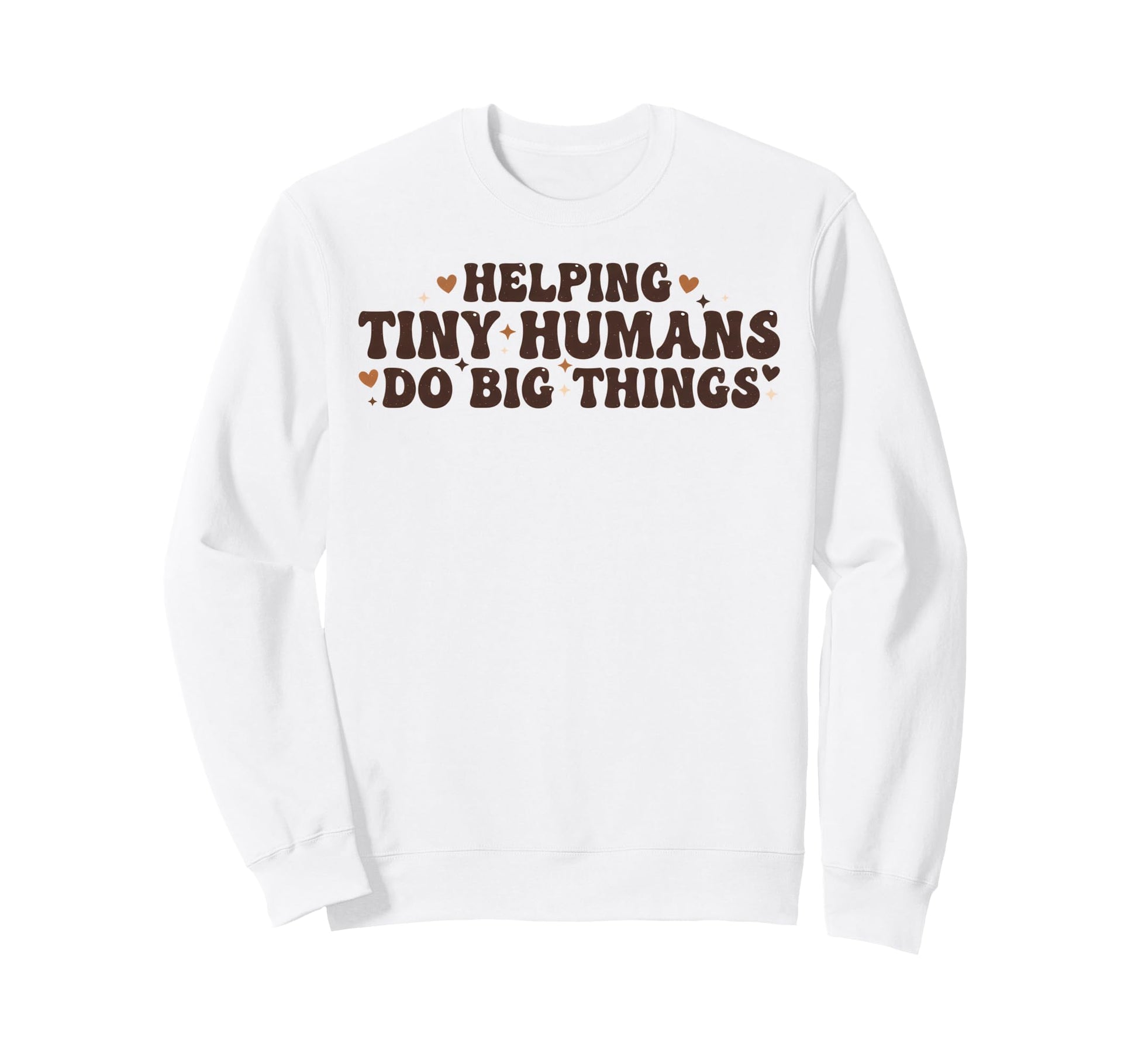 Helping Tiny Humans Do Big Things Sweatshirt - Unique Graphic for Adults - T-Shirt, Sweatshirt, Hoodie