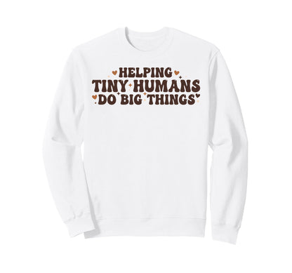 Helping Tiny Humans Do Big Things Sweatshirt - Unique Graphic for Adults - T-Shirt, Sweatshirt, Hoodie