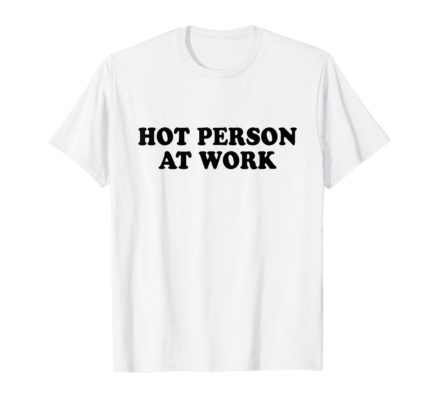 Hot Person Work Y2K Slogan T-Shirt - Casual Everyday Wear Men Women - T-Shirt, Sweatshirt, Hoodie