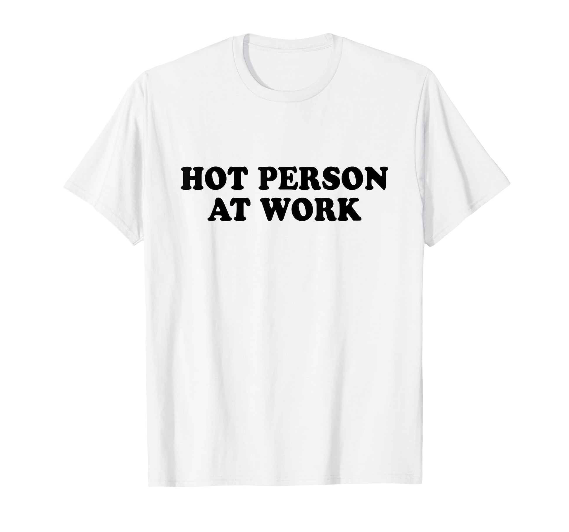 Hot Person Work Y2K Slogan T-Shirt - Casual Everyday Wear Men Women - T-Shirt, Sweatshirt, Hoodie